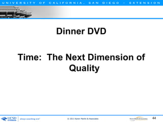 Dinner DVD
Time: The Next Dimension of
Quality

© 2011 Karen Martin & Associates

44

 