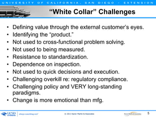 “White Collar” Challenges
•
•
•
•
•
•
•
•
•

Defining value through the external customer’s eyes.
Identifying the “product...