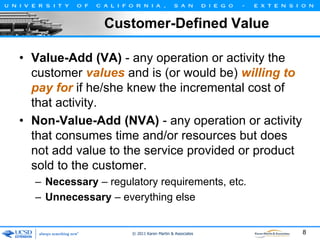 Customer-Defined Value
• Value-Add (VA) - any operation or activity the
customer values and is (or would be) willing to
pa...