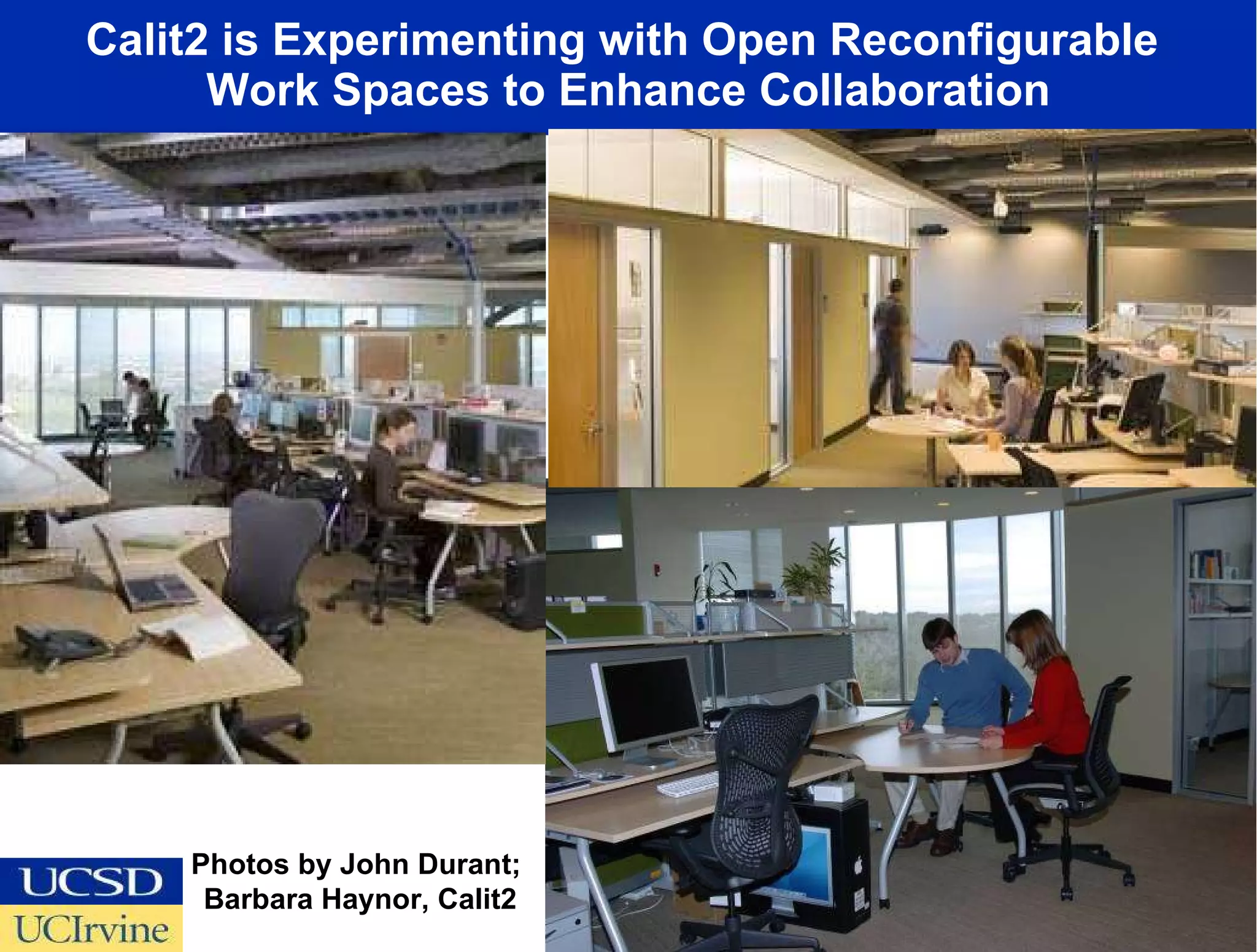 Calit2 is Experimenting with Open Reconfigurable  Work Spaces to Enhance Collaboration Photos by John Durant;  Barbara Haynor, Calit2 