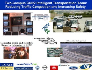 Two-Campus Calit2 Intelligent Transportation Team: Reducing Traffic Congestion and Increasing Safety  