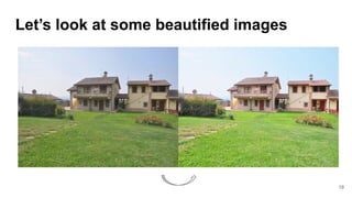 Let’s look at some beautified images
19
 