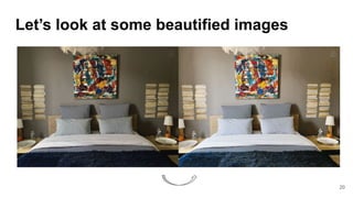 Let’s look at some beautified images
20
 