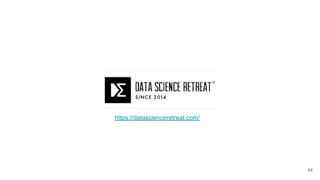 44
https://datascienceretreat.com/
 