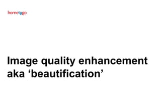 Image quality enhancement
aka ‘beautification’
 