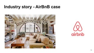 Industry story - AirBnB case
10
 