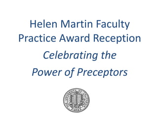 Helen Martin Faculty
Practice Award Reception
Celebrating the
Power of Preceptors
 