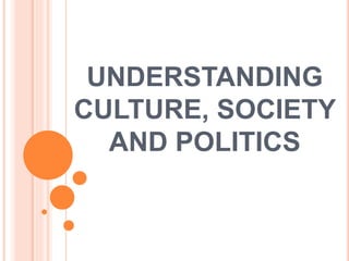 UNDERSTANDING
CULTURE, SOCIETY
AND POLITICS
 