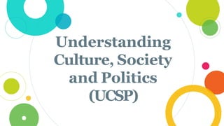 Understanding
Culture, Society
and Politics
(UCSP)
 