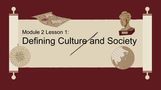 de
Module 2 Lesson 1:
Defining Culture and Society
 