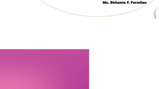 Ms. Shilamie F. Fermilan
 