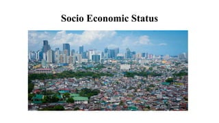 Socio Economic Status
 