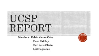 Members : Kelvin James Cata
Dave Cahilap
Earl Jeric Clarin
Leil Cagaanan
 