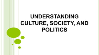 UNDERSTANDING
CULTURE, SOCIETY, AND
POLITICS
 