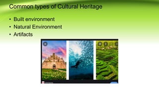 Common types of Cultural Heritage
? Built environment
? Natural Environment
? Artifacts
 
