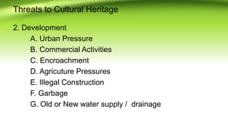 Threats to Cultural Heritage
2. Development
A. Urban Pressure
B. Commercial Activities
C. Encroachment
D. Agricuture Pressures
E. Illegal Construction
F. Garbage
G. Old or New water supply / drainage
 