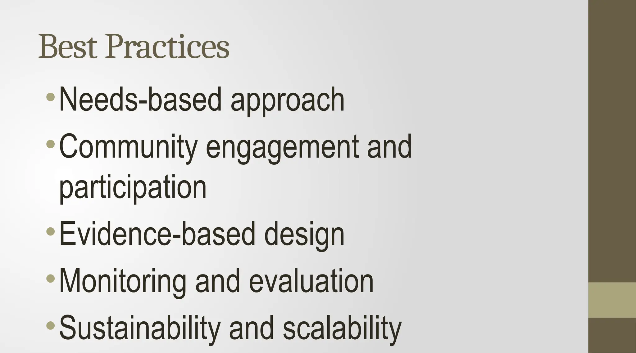 Best Practices
•Needs-based approach
•Community engagement and
participation
•Evidence-based design
•Monitoring and evaluation
•Sustainability and scalability
 