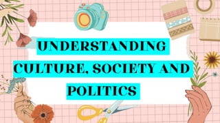 UNDERSTANDING
CULTURE, SOCIETY AND
POLITICS
 