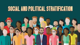 SOCIAL AND POLITICAL STRATIFICATIONSOCIAL AND POLITICAL STRATIFICATION
 