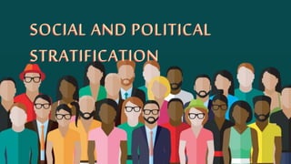 SOCIAL AND POLITICAL
STRATIFICATION
SOCIAL AND POLITICAL
STRATIFICATION
 