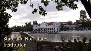 State and Non-state
Institution
 