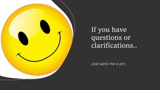 If you have
questions or
clarifications..
 
