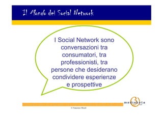 Il Mondo dei Social Network


           I Social Network sono
              conversazioni tra
              consumatori, ...