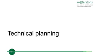 Technical planning
 