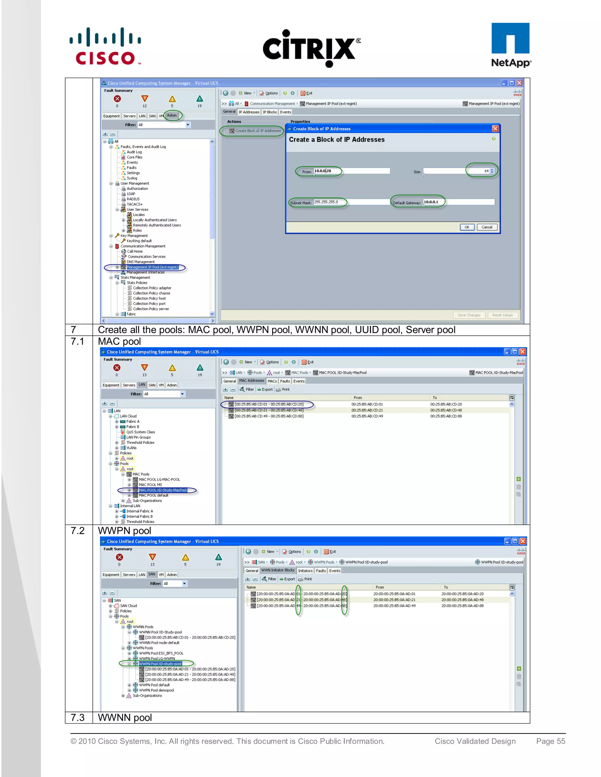 7      Create all the pools: MAC pool, WWPN pool, WWNN pool, UUID pool, Server pool
7.1    MAC pool




7.2    WWPN pool




7.3    WWNN pool

© 2010 Cisco Systems, Inc. All rights reserved. This document is Cisco Public Information.   Cisco Validated Design   Page 55
 