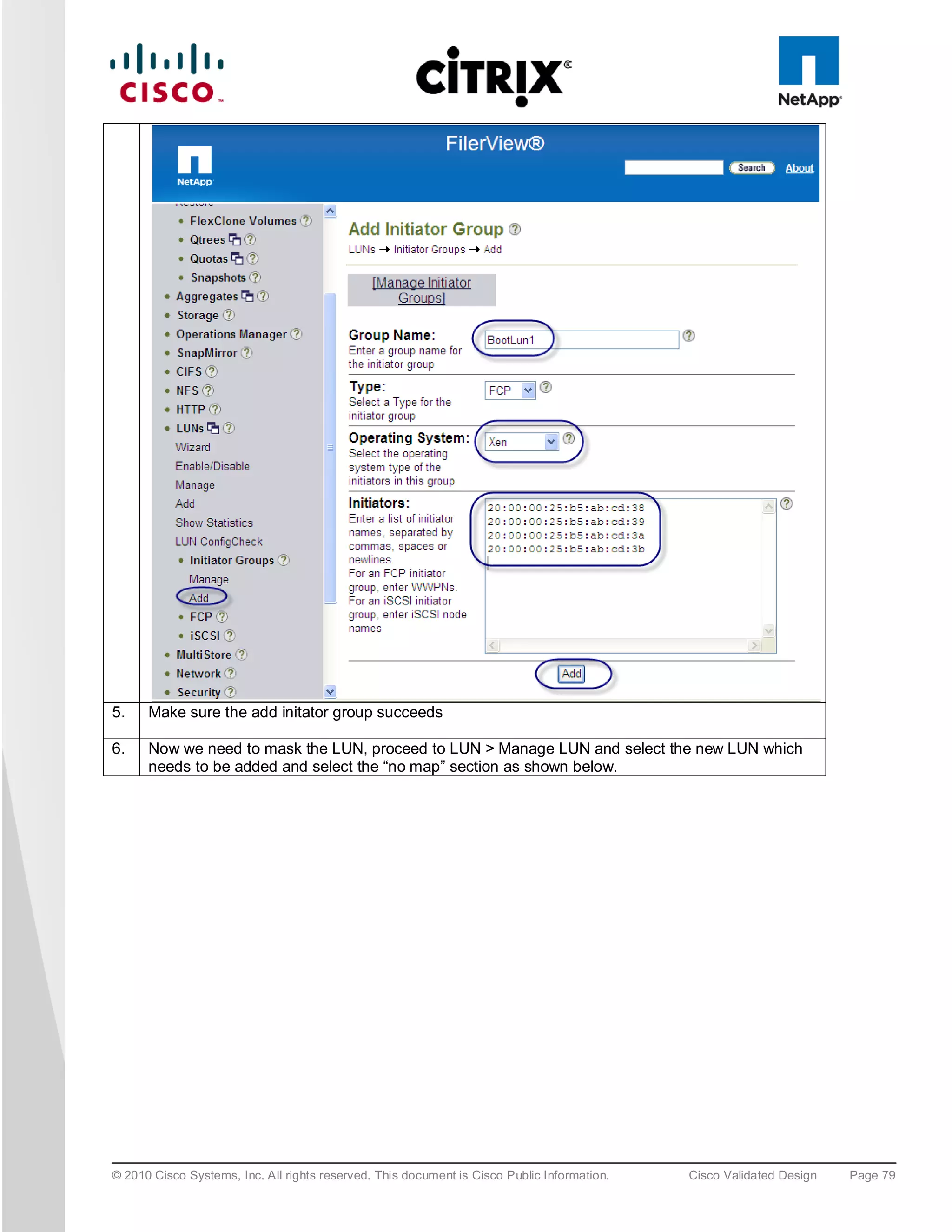 5.    Make sure the add initator group succeeds

6.    Now we need to mask the LUN, proceed to LUN > Manage LUN and select the new LUN which
      needs to be added and select the “no map” section as shown below.




© 2010 Cisco Systems, Inc. All rights reserved. This document is Cisco Public Information.   Cisco Validated Design   Page 79
 
