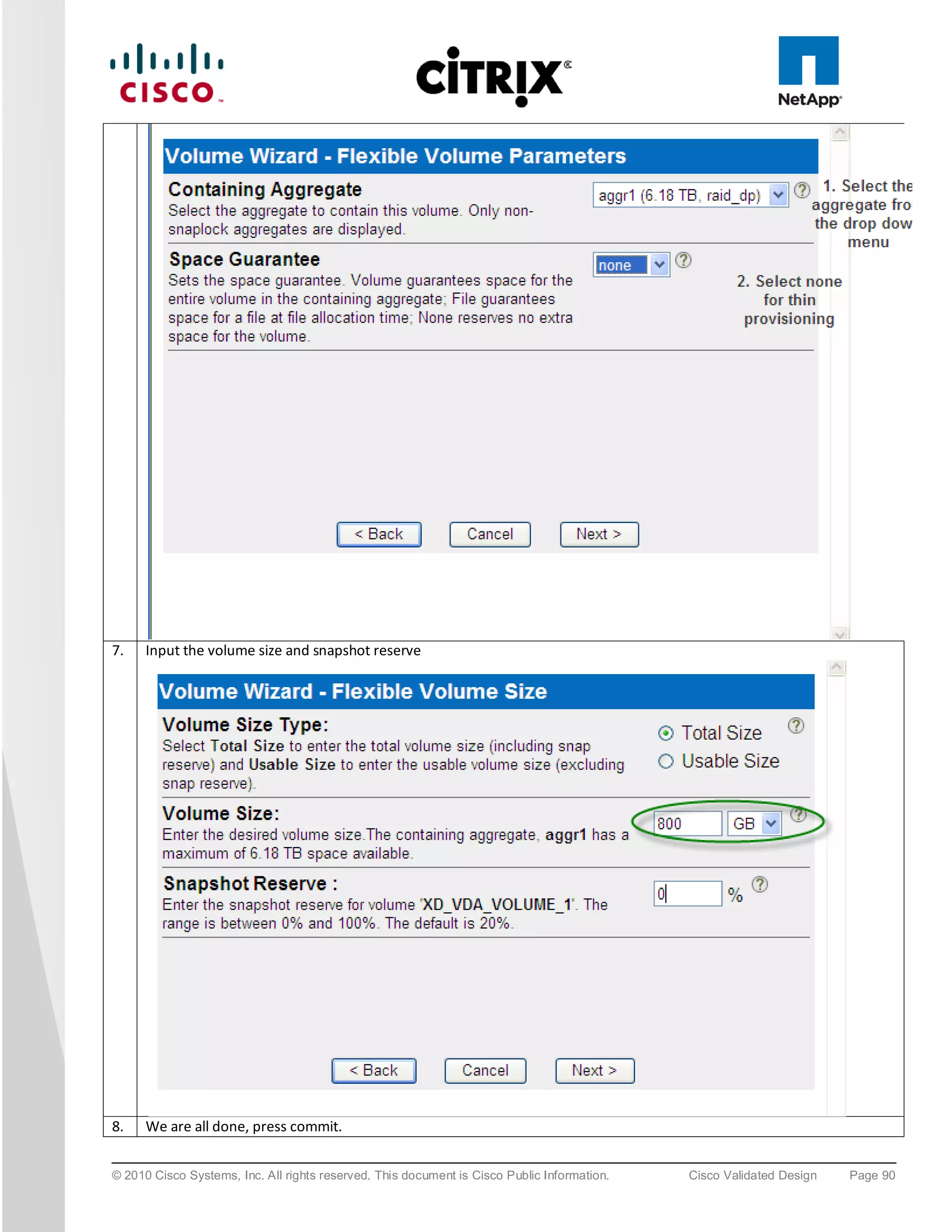 7.    Input the volume size and snapshot reserve




8.    We are all done, press commit.


© 2010 Cisco Systems, Inc. All rights reserved. This document is Cisco Public Information.   Cisco Validated Design   Page 90
 