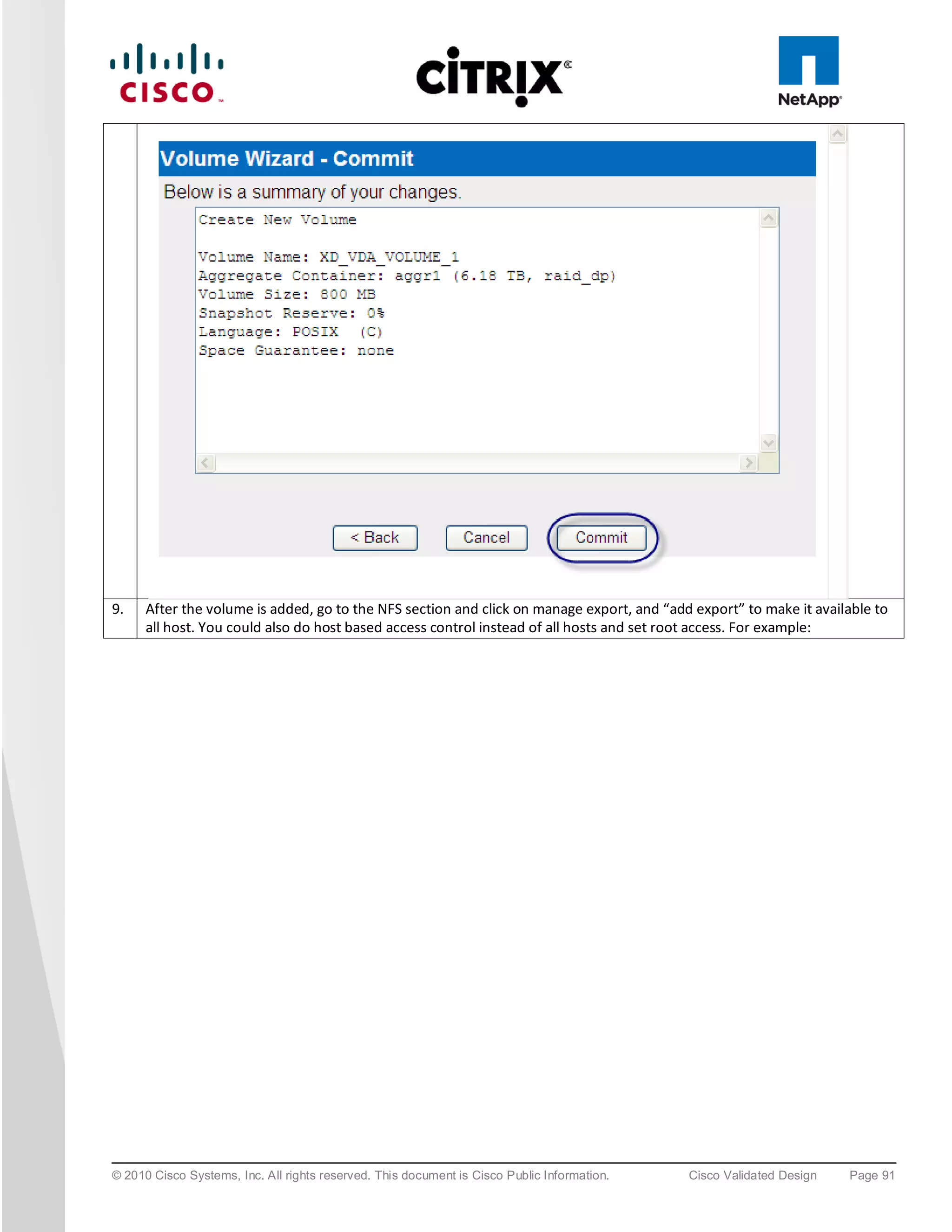 9.    After the volume is added, go to the NFS section and click on manage export, and “add export” to make it available to
      all host. You could also do host based access control instead of all hosts and set root access. For example:




© 2010 Cisco Systems, Inc. All rights reserved. This document is Cisco Public Information.   Cisco Validated Design   Page 91
 