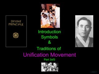 Introduction
Symbols
&
Traditions of
Unification Movement
Part 3of3
v 2023.1
 