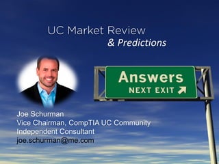& Predictions




Joe Schurman
Vice Chairman, CompTIA UC Community
Independent Consultant
joe.schurman@me.com
 