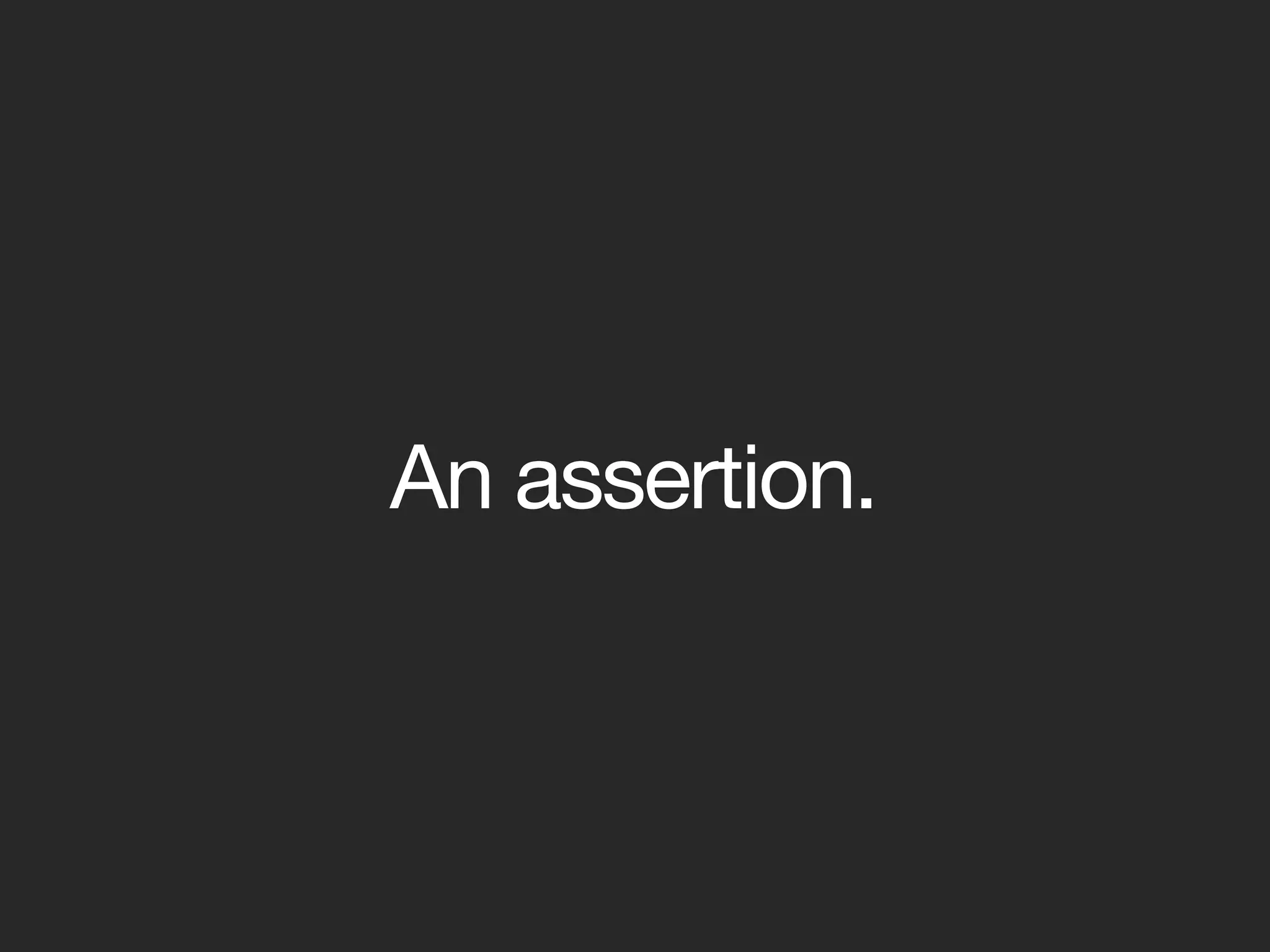 An assertion.
 