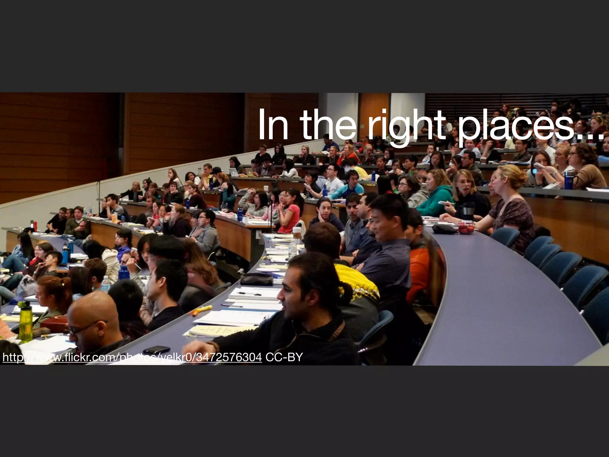 In the right places...




http://www.ﬂickr.com/photos/velkr0/3472576304 CC-BY
 