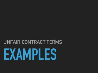 EXAMPLES
UNFAIR CONTRACT TERMS
 