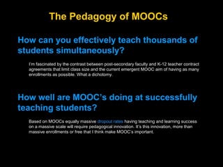 The Pedagogy of MOOCs
How can you effectively teach thousands of
students simultaneously?
I’m fascinated by the contrast b...