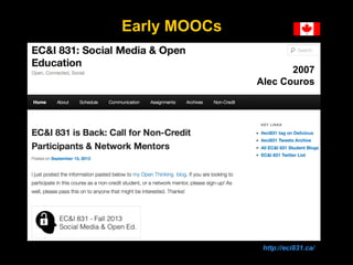 Early MOOCs
2007
Alec Couros

http://eci831.ca/

 