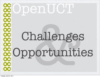 OpenUCT


                         &
                     Challenges
                    Opportunities
Tuesday, June 21, 2011
 