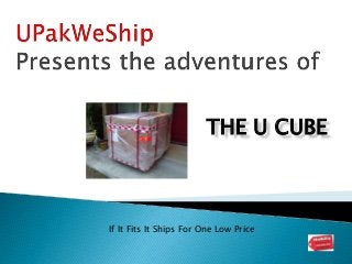 THE U CUBE
If It Fits It Ships For One Low Price
 