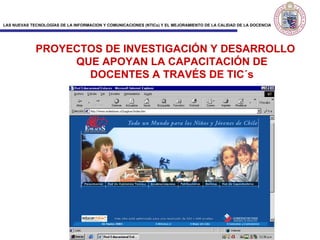 PROYECTOS DE INVESTIGACIÓN Y DESARROLLO QUE APOYAN LA CAPACITACIÓN DE DOCENTES A TRAVÉS DE TIC´s 