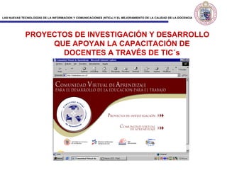 PROYECTOS DE INVESTIGACIÓN Y DESARROLLO QUE APOYAN LA CAPACITACIÓN DE DOCENTES A TRAVÉS DE TIC´s 