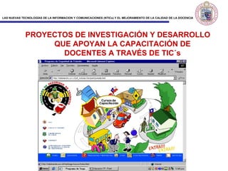PROYECTOS DE INVESTIGACIÓN Y DESARROLLO QUE APOYAN LA CAPACITACIÓN DE DOCENTES A TRAVÉS DE TIC´s 