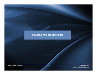 Tema: Cambio Climático 25 Elaborado por:
Richard Villalobos Sanchez
GRACIAS POR SU ATENCIÓN
 