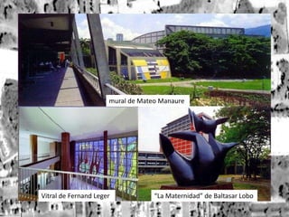 mural de Mateo ManaureVitral de Fernand Leger“La Maternidad” de Baltasar Lobo