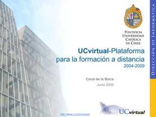 UCvirtual-Plataforma para la formación a distancia2004-2009 Coral de la Barra Junio 2009 