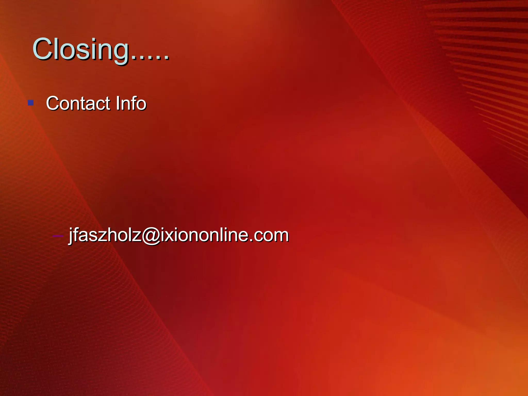 Closing..... Contact Info [email_address] Cell – 817.308.4112 Office – 972.906.3756 Additional Product/Solution Info & Presentations www.linkedin.com/in/jasonfaszholz THANK YOU!!! 