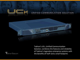 Tadiran’s UC X , Unified Communication Solution, combines the features and reliability of Tadiran’s legendary enterprise systems with the benefits of VoIP and a small footprint. 