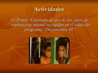 Actividades 15-20 min: Visionado de dos de los casos de explotación infantil recogidos en el vídeo del programa “Documentos TV”   